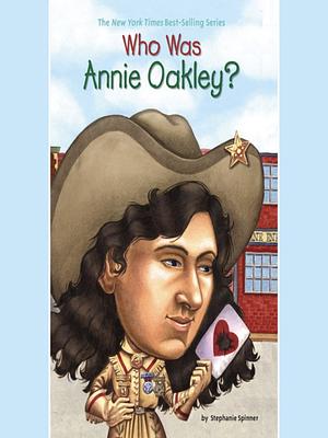 Who Was Annie Oakley? by Who HQ, Stephanie Spinner