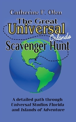 The Great Universal Studios Orlando Scavenger Hunt: A detailed path through Universal Studios Florida and Universal's Islands of Adventure by Catherine F. Olen