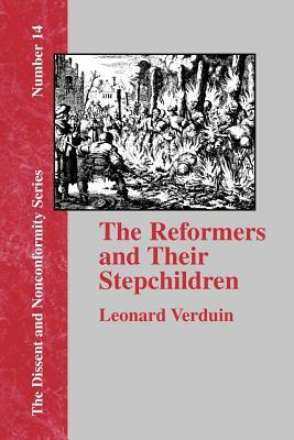 The Reformers and Their Stepchildren by Leonard Verduin