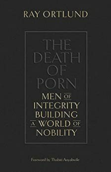 The Death of Porn: Men of Integrity Building a World of Nobility by Thabiti M. Anyabwile, Ray Ortlund