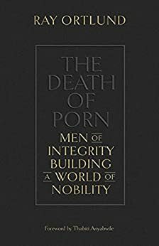 The Death of Porn: Men of Integrity Building a World of Nobility by Thabiti M. Anyabwile, Ray Ortlund