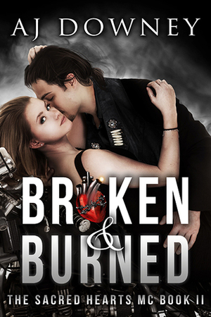 Broken & Burned by A.J. Downey