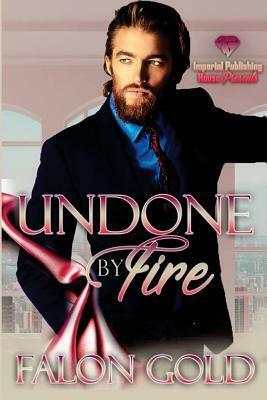 Undone By Fire by Falon Gold