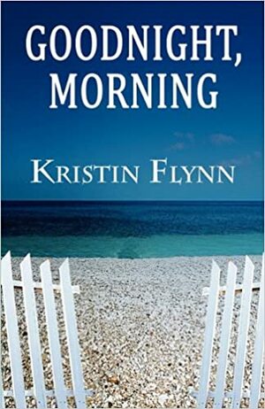 Goodnight, Morning by Kristin Flynn