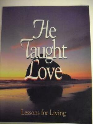 He Taught Love: Jesus' Lessons for Living by Ellen G. White