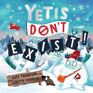 Yetis Don't Exist!: A Silly, Snowy Rhyming Adventure! by Kate Thompson