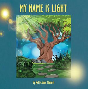 My Name is Light by Kelly Anne