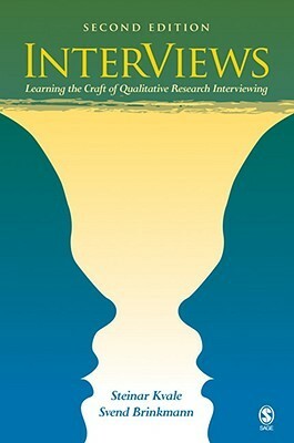Interviews: Learning the Craft of Qualitative Research Interviewing by Svend Brinkmann, Steinar Kvale