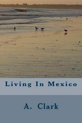 Living In Mexico by Alex Clark