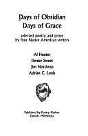 Days of Obsidian, Days of Grace: Selected Poetry and Prose by Four Native American Writers by Al Hunter, Adrian C. Louis, Jim Northrup, Denise Sweet