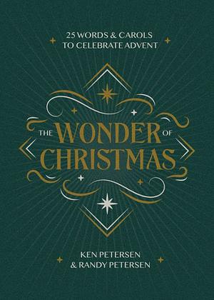 The Wonder of Christmas: 25 Words and Carols to Celebrate Advent by Ken Petersen, Randy Petersen