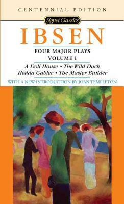 Four Major Plays, Vol. I. A Doll's House, The Wild Duck, Hedda Gabler, and The Master Builder by Henrik Ibsen