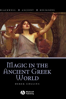 Magic in the Ancient Greek World by Derek Collins