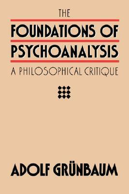 The Foundations of Psychoanalysis: A Philosophical Critique by Adolf Grünbaum