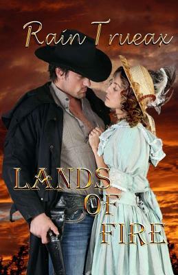 Lands of Fire The Taggerts: Arizona Historicals Book 6 by Rain Trueax