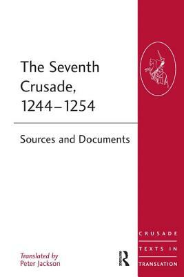 The Seventh Crusade, 1244-1254: Sources and Documents by 