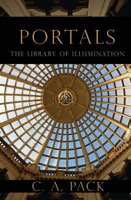 Portals: The Library of Illumination by Carol Pack, C. a. Pack