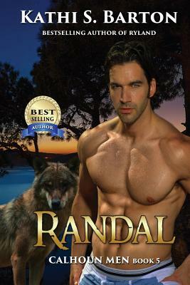 Randal: Calhoun Men-Erotic Paranormal Wolf Shifter Romance by Kathi S. Barton