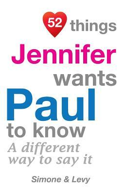 52 Things Jennifer Wants Paul To Know: A Different Way To Say It by Levy, J. L. Leyva, Simone