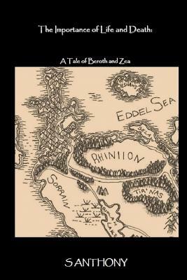 The Importance of Life and Death: A Tale of Beroth and Zea by S. Anthony