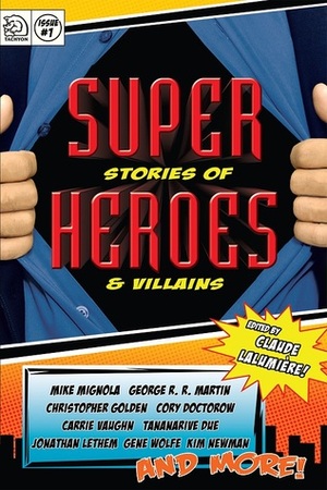 Super Stories of Heroes and Villains by Tim Pratt, Mike Mignola, Benjamin Rosenbaum, J. Robert Lennon, Paul Di Filippo, Claude Lalumière, Ernest Hogan, Cory Doctorow, Chris Roberson, Will Clarke, Jonathan Lethem, Christopher Golden, Rachel Pollack, George Singleton, Kim Newman, Carrie Vaughn, Leah Bobet, Camille Alexa, Gene Wolfe, Tananarive Due, Kelly Link, George R.R. Martin, Steven Barnes, Kurt Busiek, James Lowder, A.M. Dellamonica, Jess Nevins, Jack Pendarvis, James Patrick Kelly, Carol Emshwiller, Win Scott Eckert