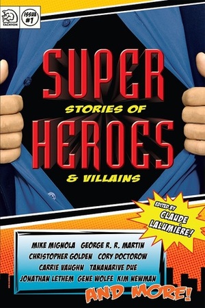 Super Stories of Heroes and Villains by Paul Di Filippo, A.M. Dellamonica, George Singleton, Carol Emshwiller, Kurt Busiek, J. Robert Lennon, George R.R. Martin, Kelly Link, Tananarive Due, Jonathan Lethem, Kim Newman, Gene Wolfe, James Patrick Kelly, Steven Barnes, Mike Mignola, Claude Lalumière, Leah Bobet, Tim Pratt, Ernest Hogan, Carrie Vaughn, Benjamin Rosenbaum, Christopher Golden, Win Scott Eckert, Camille Alexa, Cory Doctorow, Chris Roberson, Jess Nevins, Rachel Pollack, Will Clarke, James Lowder, Jack Pendarvis