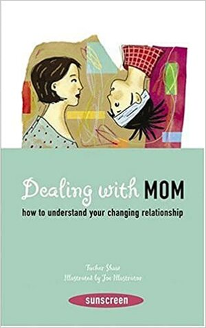 Dealing with Mom: How to Understand Your Changing Relationship by Anne-Sophie Tschiegg, Veronique Sibiril, Laurence Gillot