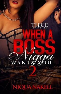 When A Boss Nigga Wants You 2 by Niqua Nakell