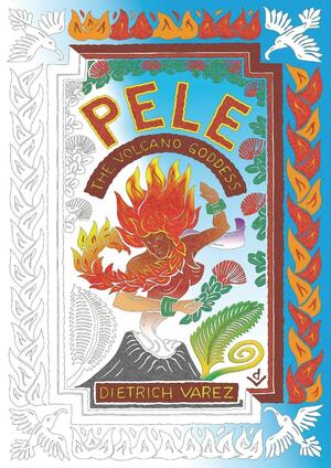 Pele: The Volcano Goddess by Dietrich Varez
