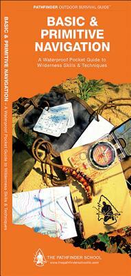 Basic & Primitive Navigation: A Waterproof Folding Guide to Wilderness Skills & Techniques by Waterford Press, Dave Canterbury