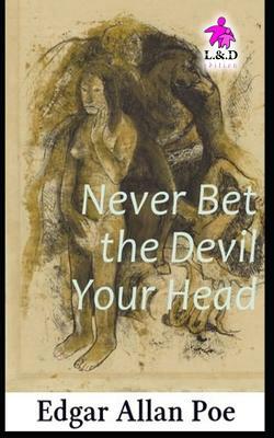 Never Bet the Devil Your Head by Edgar Allan Poe