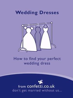 Wedding Dresses: How to Find Your Perfect Wedding Dress by Confetti.co.uk