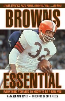 Browns Essential: Everything You Need to Know to Be a Real Fan! by Mary Schmitt Boyer