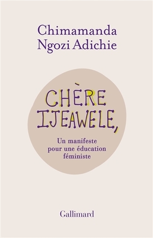 Chère Ijeawele, un manifeste pour une éducation féministe by Chimamanda Ngozi Adichie
