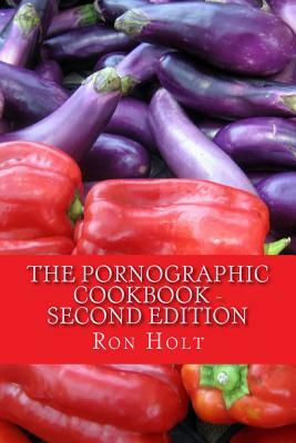 The Pornographic Cookbook - Second edition by Ron Holt