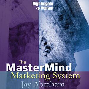 The Mastermind Marketing System by Jay Abraham