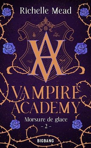 Vampire Academy, T2 : Morsure de glace by Richelle Mead