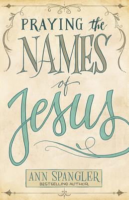 Praying the Names of Jesus by Ann Spangler