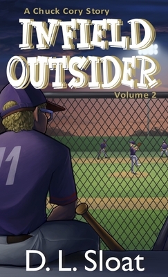 Infield Outsider: A Chuck Cory Story, Volume 2 by D. L. Sloat