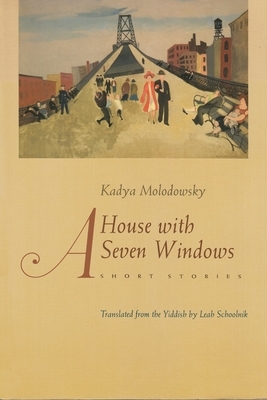 A House with Seven Windows: Short Stories by Kadya Molodowsky