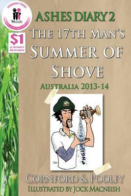 Ashes Diary 2 - The 17th Man's Summer of Shove - Australia 2013-14 by Jeremy Pooley, Dave Cornford