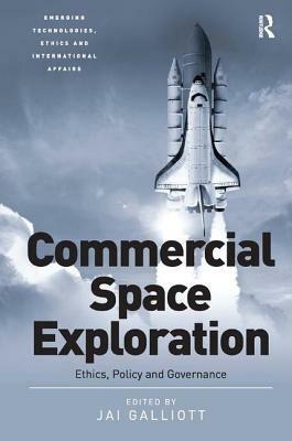 Commercial Space Exploration: [Ethics, Policy and Governance] by Jai Galliott