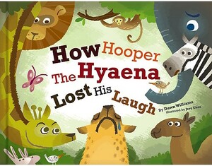 How Hooper the Hyaena Lost His Laugh by Dawn Williams