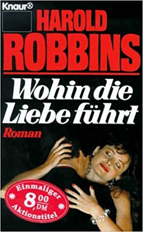 Wohin die Liebe führt by Harold Robbins