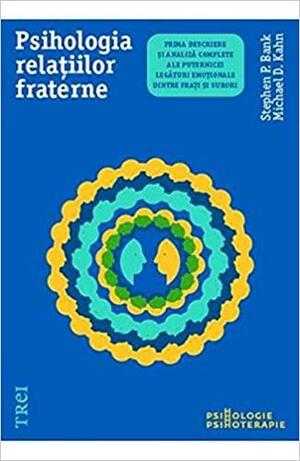 Psihologia relațiilor fraterne by Michael D. Kahn, Stephen P. Bank