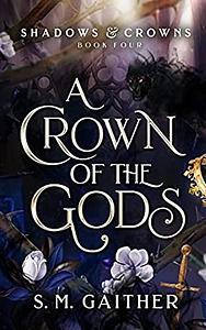 A Crown of the Gods by S.M. Gaither