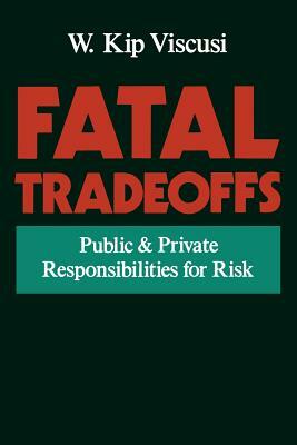 Fatal Tradeoffs: Public and Private Responsibilities for Risk by W. Kip Viscusi