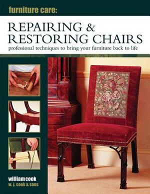 Repairing & Restoring Chairs: Professional Techniques to Bring Your Furniture Back to Life by William Cook