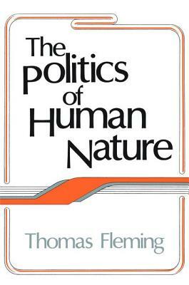 The Politics of Human Nature by Thomas Fleming, John H. Kautsky