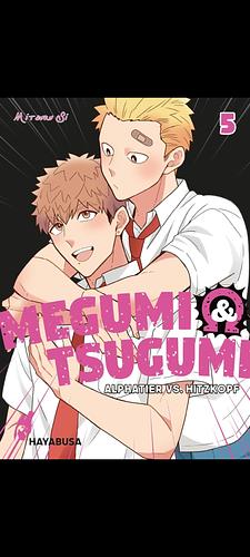 Megumi &amp; Tsugumi – Alphatier vs. Hitzkopf 5: Lustige Yaoi-Manga-Serie ab 18 Jahren über die spannungsgeladene Liebe zweier Männer im Omegaverse by Mitsuru Si